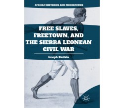 Free Slaves, Freetown, and the Sierra Leonean Civil War - Palgrave, 2018