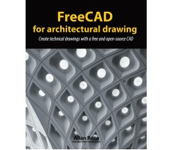 FreeCAD for Architectural Drawing Create Technical Drawings with a Free and Open