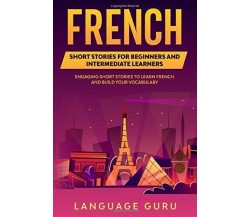 French Short Stories for Beginners and Intermediate Learners Engaging Short Stor