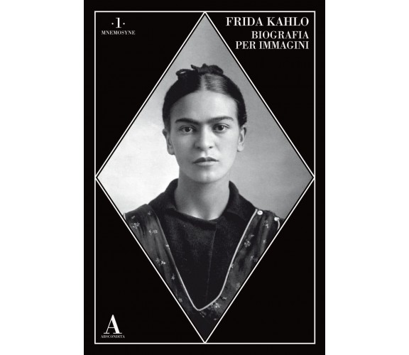 Frida Kahlo. Biografia per immagini - AA.VV. - Abscondita, 2023