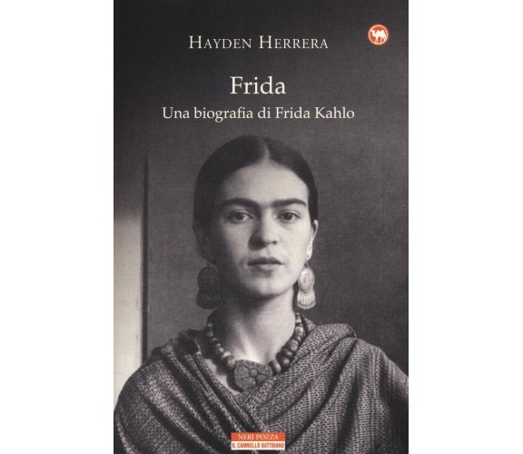 Frida. Una biografia di Frida Kahlo - Hayden Herrera - Neri Pozza, 2016