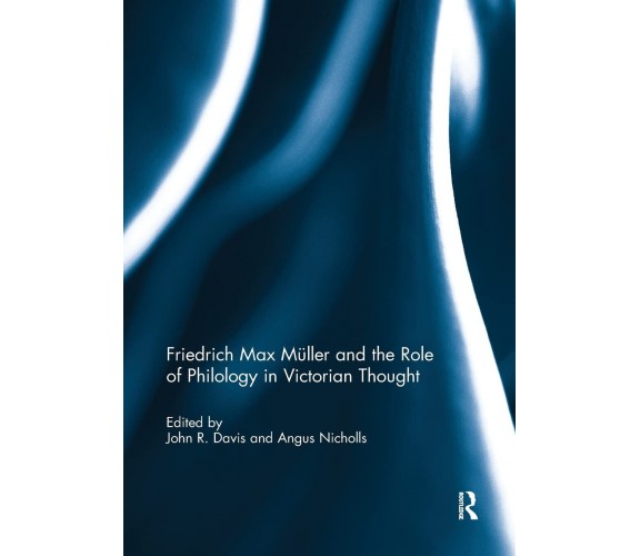 Friedrich Max Muller and the Role of Philology in Victorian Thought - 2019