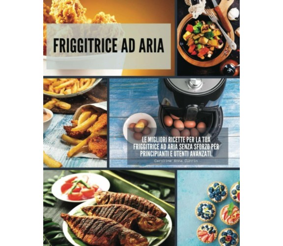 Friggitrice ad Aria: Le migliori ricette per la tua friggitrice ad aria senza sf