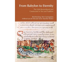 From Babylon to Eternity - Prof. Dr. Bob Becking, Alex Cannegieter - 2010