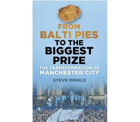 From Balti Pies to the Biggest Prize - Steve Mingle - The History Press, 2013