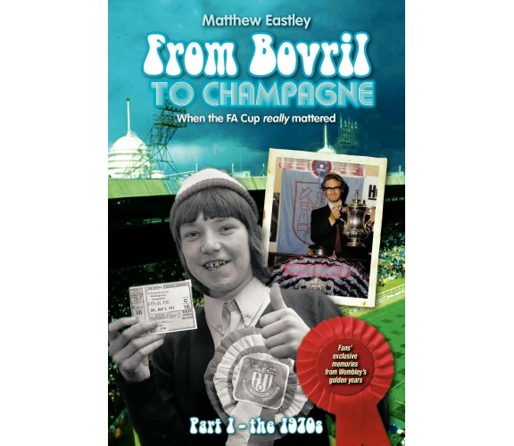 From Bovril to Champagne - Matthew Eastley - AUTHORHOUSE, 2010