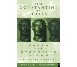 From Constantine to Julian: Pagan and Byzantine Views - Samuel N. C. Lieu - 1996