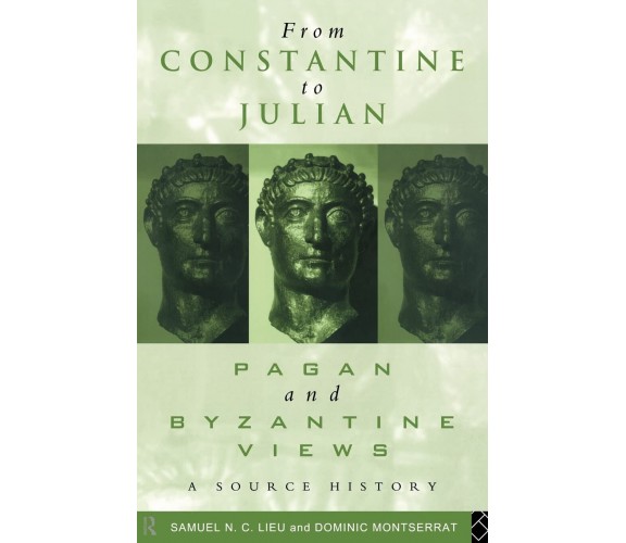 From Constantine to Julian: Pagan and Byzantine Views - Samuel N. C. Lieu - 1996