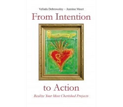 From Intention to Action: Realize Your Most Cherished Projects di Velleda Dobrow