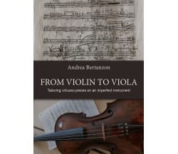 From Violin to Viola	di Andrea Bertanzon,  2019,  Youcanprint