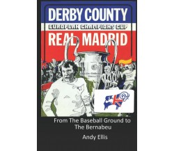 From the Baseball Ground to the Bernabeu-Andy Ellis-Independently published,2021