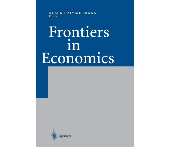 Frontiers in Economics - Klaus F. Zimmermann  - Springer, 2010