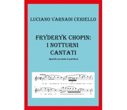 Fryderyk Chopin: i notturni cantati di Luciano Varnadi Ceriello,  2019,  Youcanp