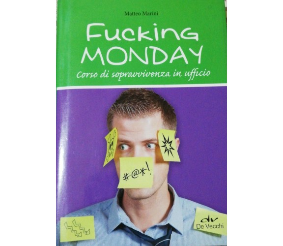 Fucking Monday di Matteo Marini, 2013, De Vecchi SVAGHI ISBN: 9788841201527  -D