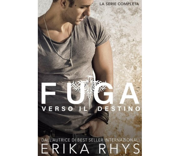 Fuga Verso Il Destino La Serie Completa di Erika Rhys,  2016,  Indipendently Pub