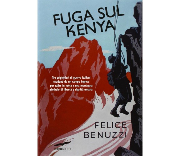 Fuga sul Kenya - Felice Benuzzi - Corbaccio, 2012