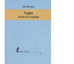 Fugee. Storia di un rifugiato di Abi Morgan - Edizioni Dell'Asino, 2021