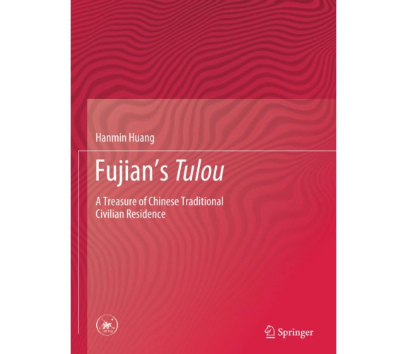 Fujian s Tulou - Hanmin Huang - Springer, 2020