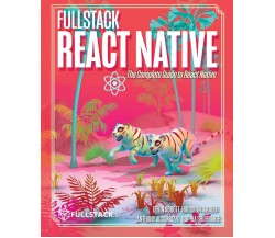 Fullstack React Native Create Beautiful Mobile Apps with JavaScript and React Na