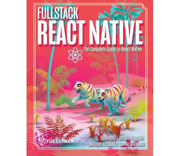 Fullstack React Native Create Beautiful Mobile Apps with JavaScript and React Na