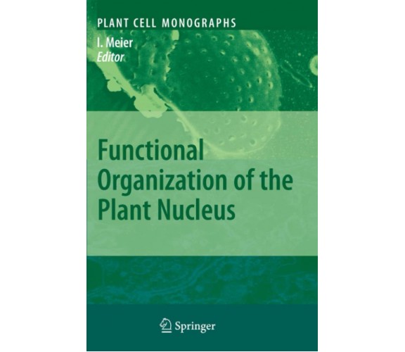 Functional Organization of the Plant Nucleus - Iris Meier - Springer, 2010