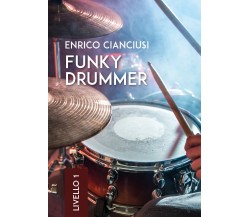 Funky drummer. Livello 1 di Enrico Cianciusi,  2018,  Youcanprint