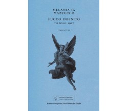 Fuoco infinito. Tiepolo 1917 di Melania G. Mazzucco - Italo Svevo, 2021