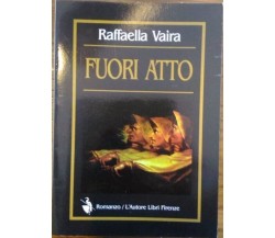 Fuori atto	 di Raffaella Vaira,  2000,  L’Autore Libri Firenze