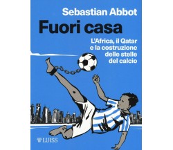 Fuori casa. L'Africa, il Qatar e la costruzione delle stelle del calcio 2019