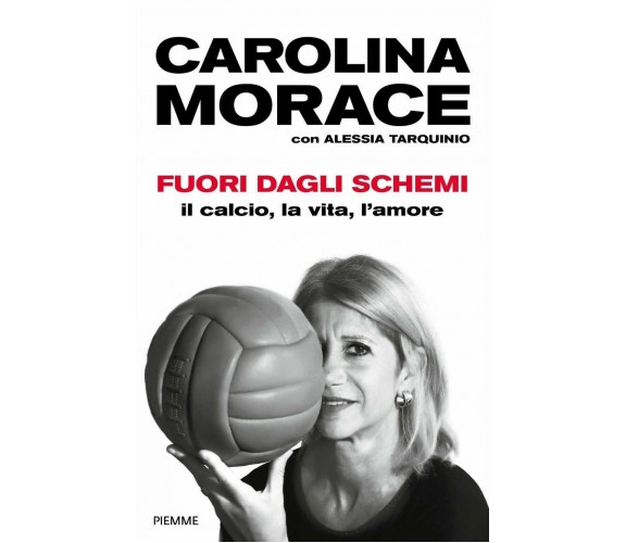 Fuori dagli schemi. Il calcio, la vita l'amore - Carolina Morace, Tarquinio-2020