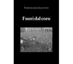 Fuori dal coro di Ferdinando Jacopini,  2021,  Youcanprint