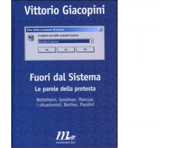 Fuori dal sistema. Le parole della protesta di Vittorio Giacopini - minimum fax