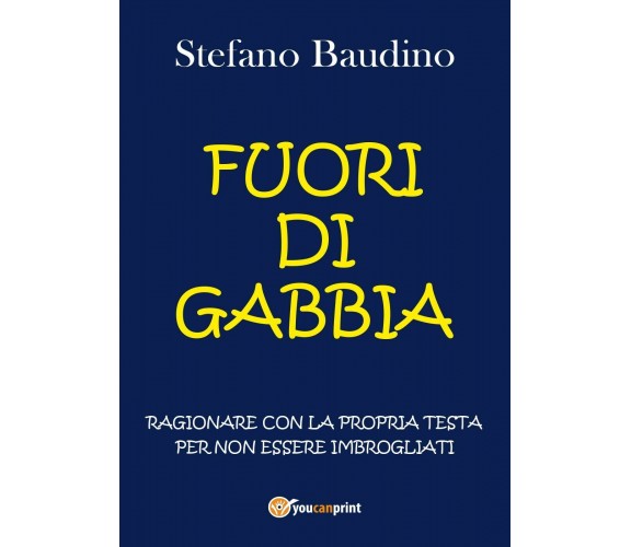 Fuori di gabbia - Stefano Baudino,  2017,  Youcanprint