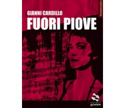 Fuori piove	 di Gianni Cardillo,  2017,  Goware