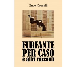 Furfante per caso e altri racconti	 di Enzo Comelli,  2019,  Youcanprint