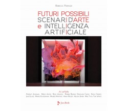 Futuri possibili.Scenari d'arte e intelligenza artificiale-Rebecca Pedrazzi-2021