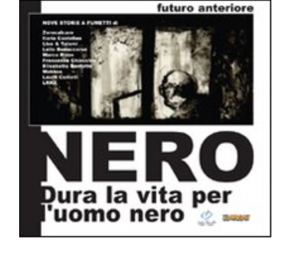 Futuro anteriore Nero. Dura la vita per l'Uomo Nero - A. Iannotta - 2010