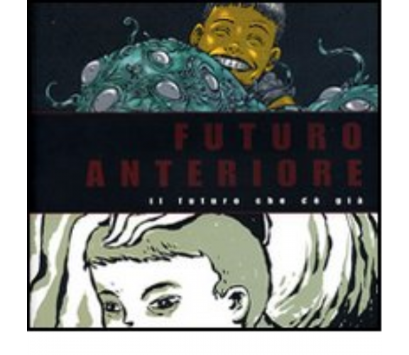 Futuro anteriore: il futuro che c'è già di M. Ginevra, L. Raggioli - 2002