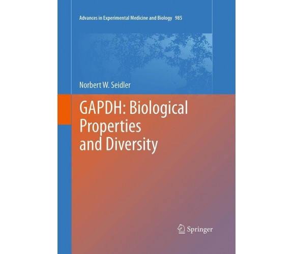 GAPDH: Biological Properties and Diversity - Norbert W. Seidler - Springer, 2016