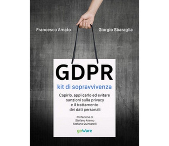 GDPR. Kit di sopravvivenza.Capirlo, applicarlo ed evitare sanzioni sulla privacy