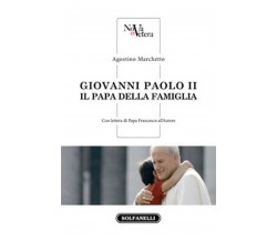 GIOVANNI PAOLO II Il Papa della famiglia	 di Agostino Marchetto,  Solfanelli Ed.