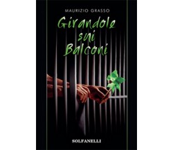 GIRANDOLE SUI BALCONI	 di Maurizio Grasso,  Solfanelli Edizioni