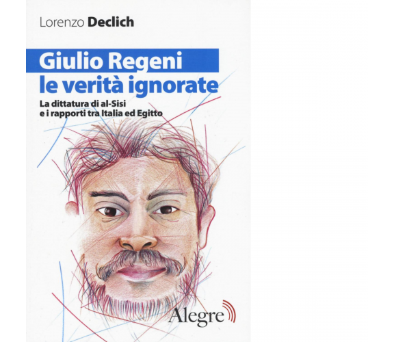 GIULIO REGENI LE VERITA' IGNORATE di LORENZO DECLICH - edizioni alegre,2017