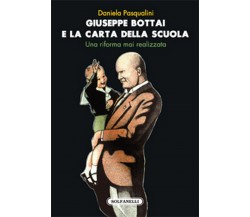 GIUSEPPE BOTTAI E LA CARTA DELLA SCUOLA	 di Daniela Pasqualini,  Solfanelli Ed.