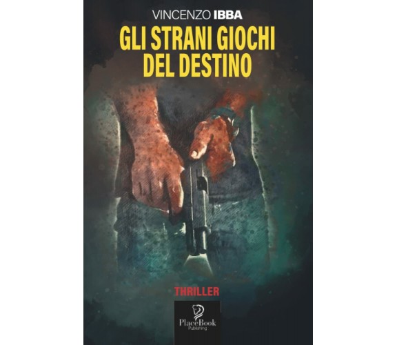 GLI STRANI GIOCHI DEL DESTINO di Vincenzo Ibba,  2022,  Indipendently Published