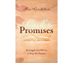 GOD’S PROMISES. The Lengths God Will Go to Keep His Promises di Ann Goodfellow,