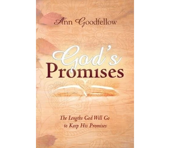 GOD’S PROMISES. The Lengths God Will Go to Keep His Promises di Ann Goodfellow,