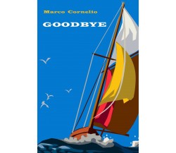 GOODBYE e altri racconti	 di Marco Cornelio,  2019,  Youcanprint