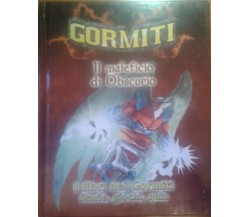 GORMITI  IL MALEFICIO DI OBSCURIO -AA.VV - RCS EDITORI - 2007 -M