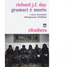 GRAMSCI È MORTO di RICHARD J. F. DAY - Elèustera, 2013